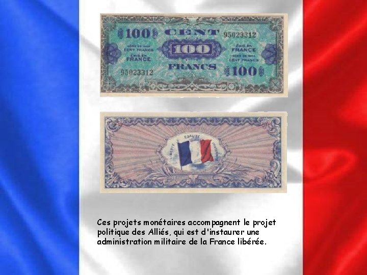 Ces projets monétaires accompagnent le projet politique des Alliés, qui est d'instaurer une administration Ces projets monétaires accompagnent le projet politique des Alliés, qui est d'instaurer une administration