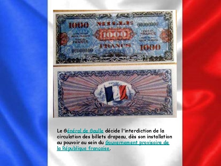 Le Général de Gaulle décide l'interdiction de la circulation des billets drapeau, dès son Le Général de Gaulle décide l'interdiction de la circulation des billets drapeau, dès son
