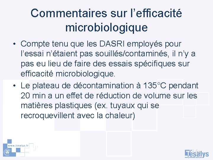 Commentaires sur l’efficacité microbiologique • Compte tenu que les DASRI employés pour l’essai n’étaient