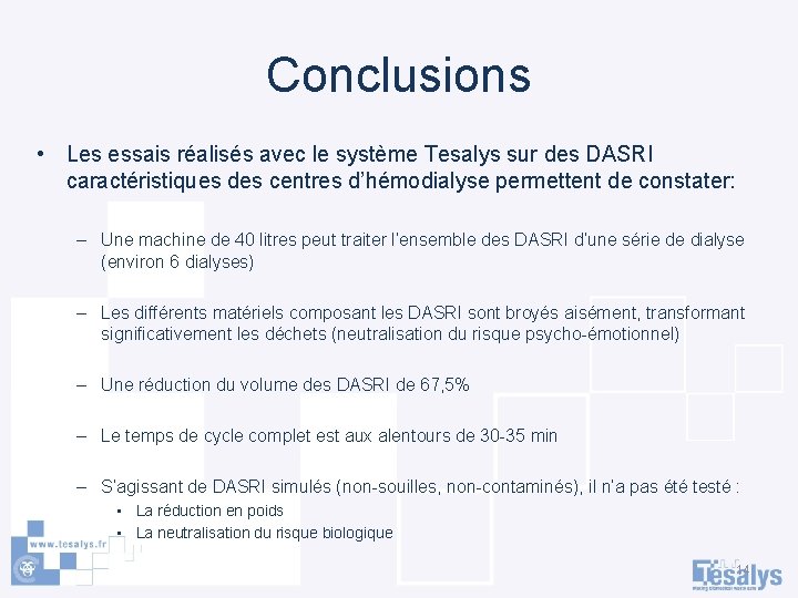 Conclusions • Les essais réalisés avec le système Tesalys sur des DASRI caractéristiques des