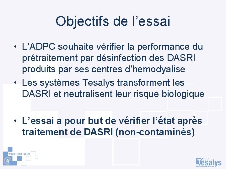 Objectifs de l’essai • L’ADPC souhaite vérifier la performance du prétraitement par désinfection des