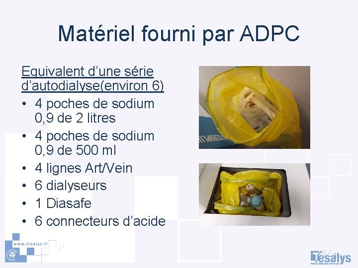 Matériel fourni par ADPC Equivalent d’une série d’autodialyse(environ 6) • 4 poches de sodium