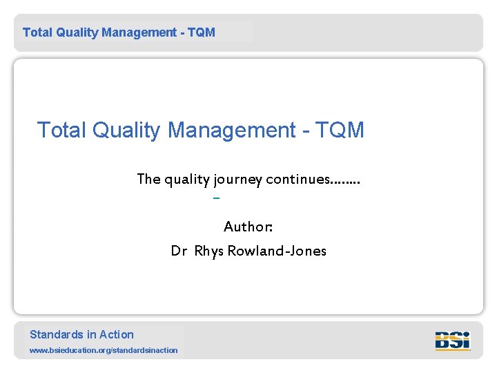 Total Quality Management - TQM The quality journey continues……. . Author: Dr Rhys Rowland-Jones