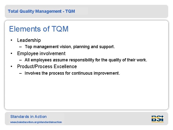 Total Quality Management - TQM Elements of TQM • Leadership – Top management vision,