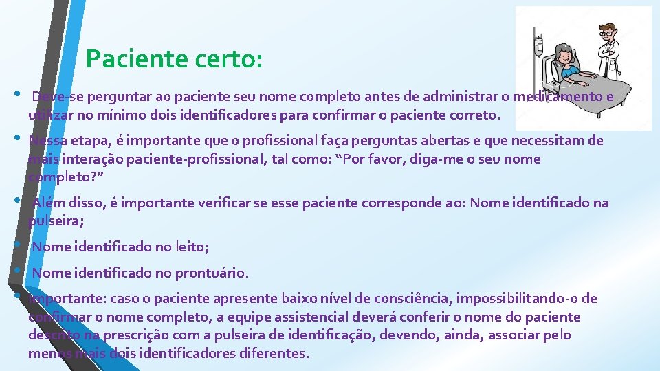 Paciente certo: • Deve-se perguntar ao paciente seu nome completo antes de administrar o