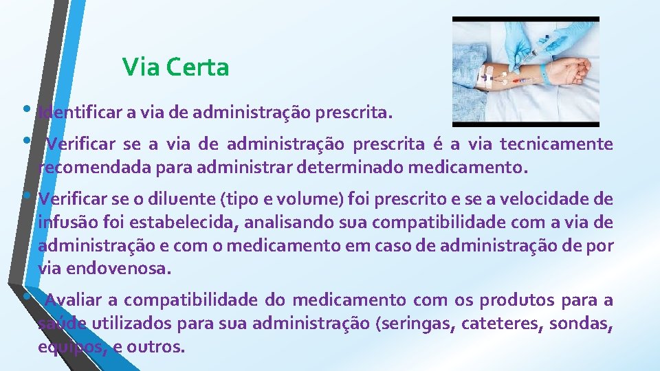 Via Certa • Identificar a via de administração prescrita. • Verificar se a via