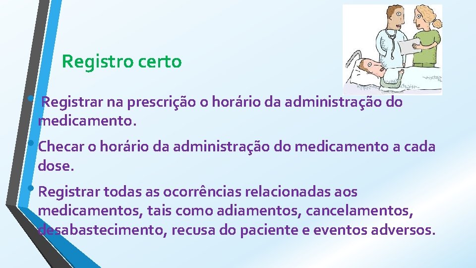 Registro certo • Registrar na prescrição o horário da administração do medicamento. • Checar