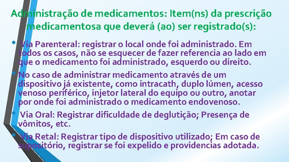 Administração de medicamentos: Item(ns) da prescrição medicamentosa que deverá (ao) ser registrado(s): • Via