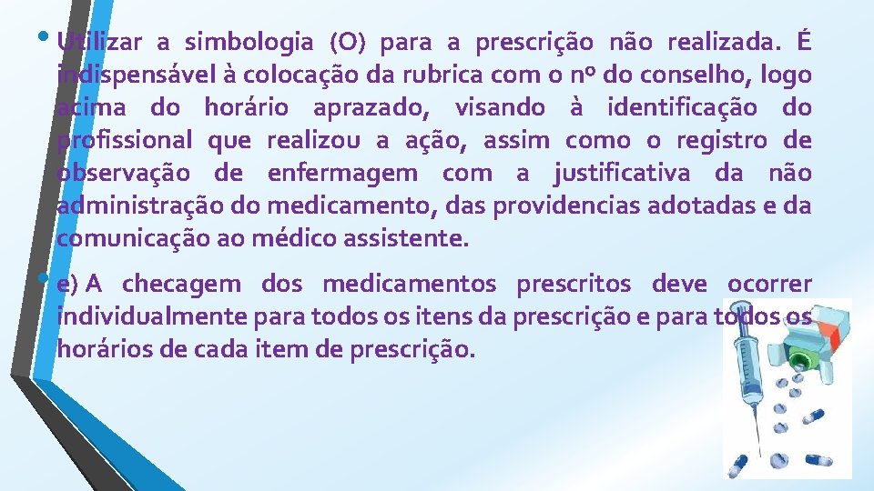  • Utilizar a simbologia (O) para a prescrição não realizada. É indispensável à