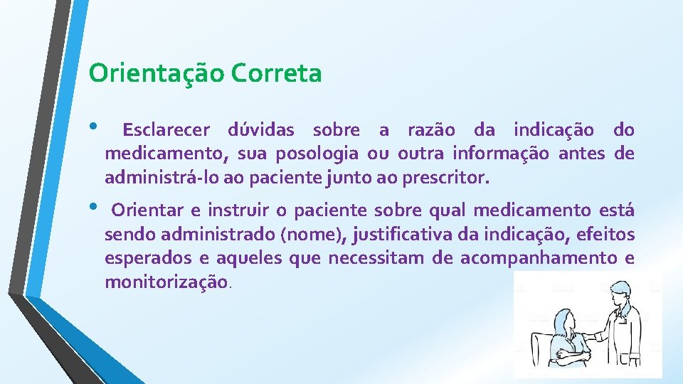 Orientação Correta • Esclarecer dúvidas sobre a razão da indicação do medicamento, sua posologia