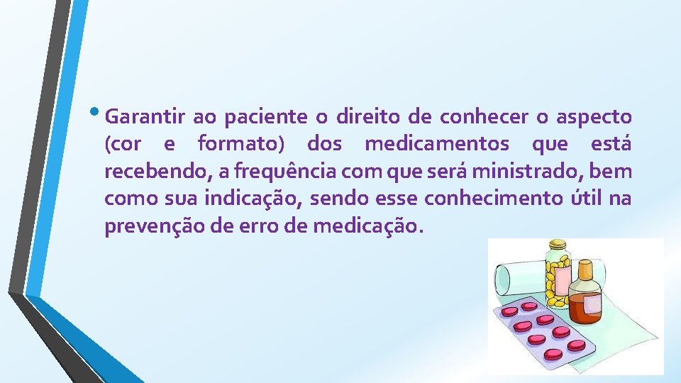  • Garantir ao paciente o direito de conhecer o aspecto (cor e formato)