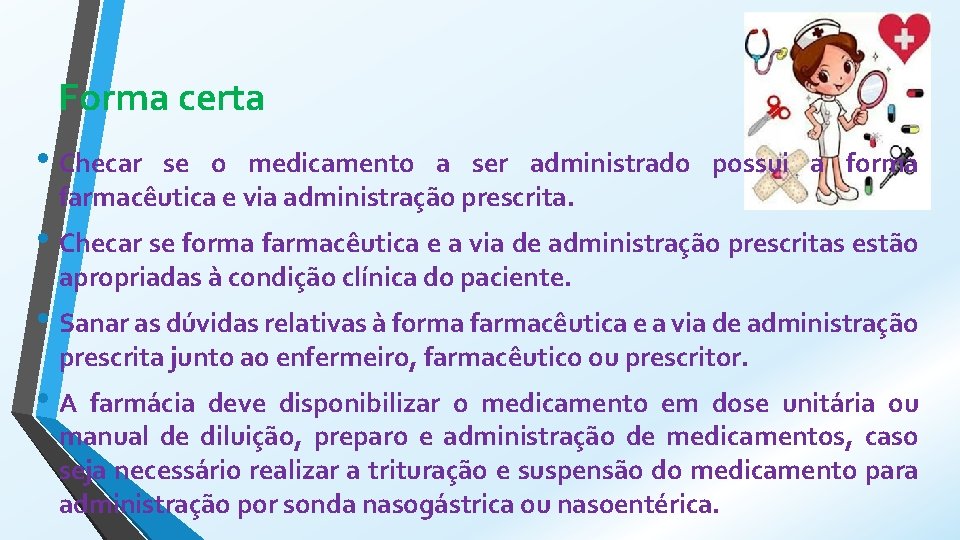 Forma certa • Checar se o medicamento a ser administrado possui a forma farmacêutica