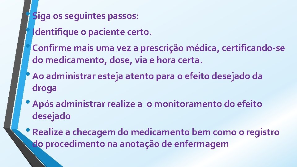  • Siga os seguintes passos: • Identifique o paciente certo. • Confirme mais