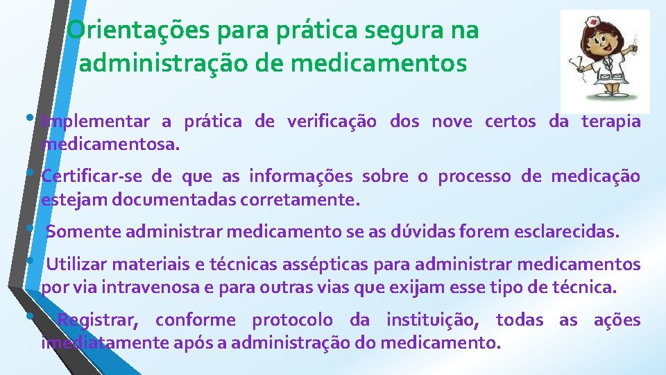 Orientações para prática segura na administração de medicamentos • Implementar a prática de verificação