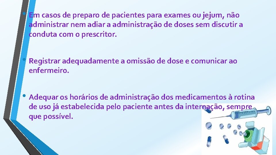  • Em casos de preparo de pacientes para exames ou jejum, não administrar