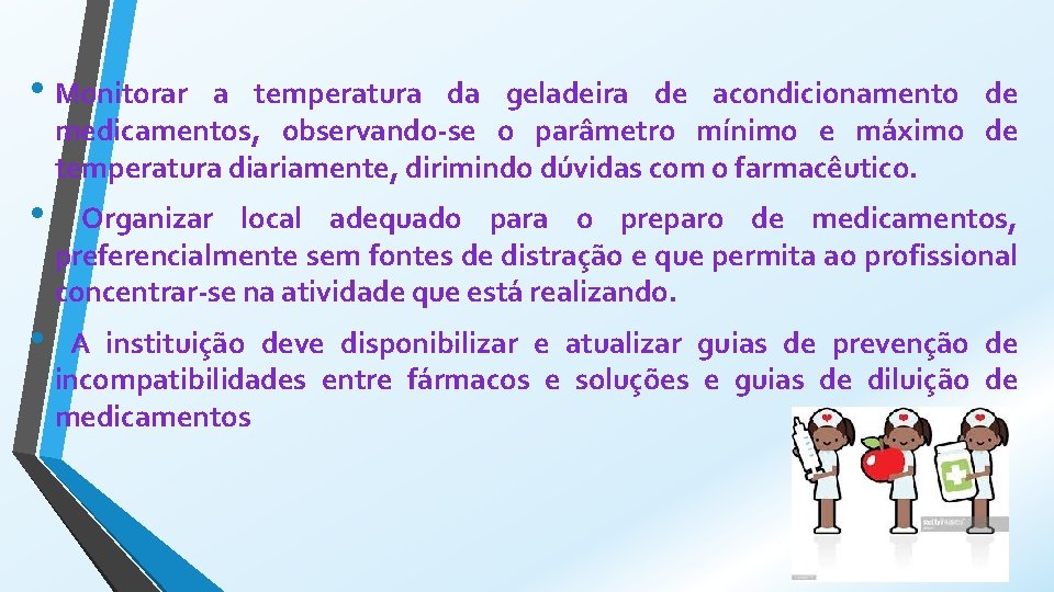  • Monitorar a temperatura da geladeira de acondicionamento de medicamentos, observando-se o parâmetro