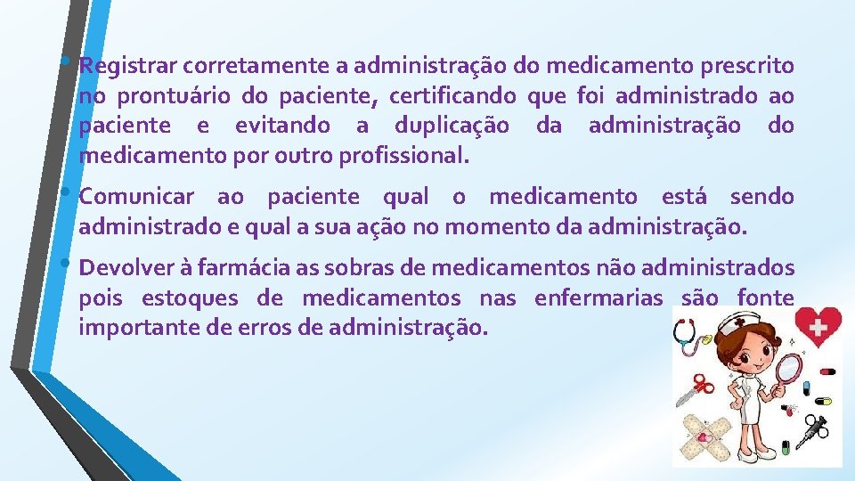  • Registrar corretamente a administração do medicamento prescrito no prontuário do paciente, certificando