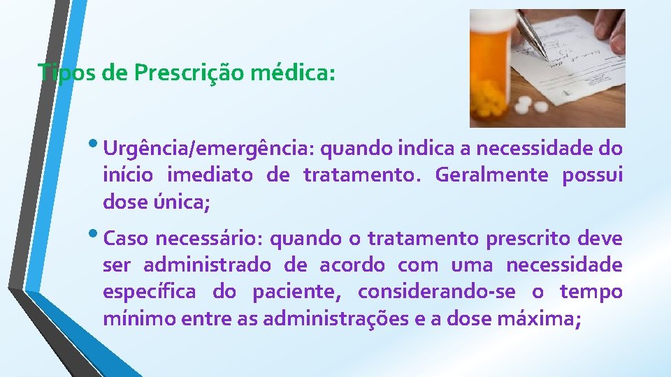 Tipos de Prescrição médica: • Urgência/emergência: quando indica a necessidade do início imediato de