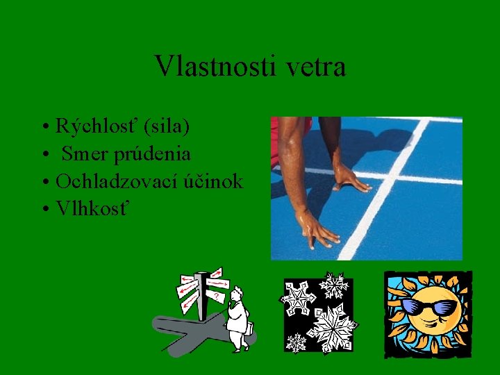 Vlastnosti vetra • Rýchlosť (sila) • Smer prúdenia • Ochladzovací účinok • Vlhkosť 