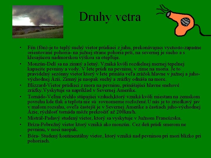 Druhy vetra • • Fén (fön)-je to teplý suchý vietor prúdiaci z juhu, prekonávajúci