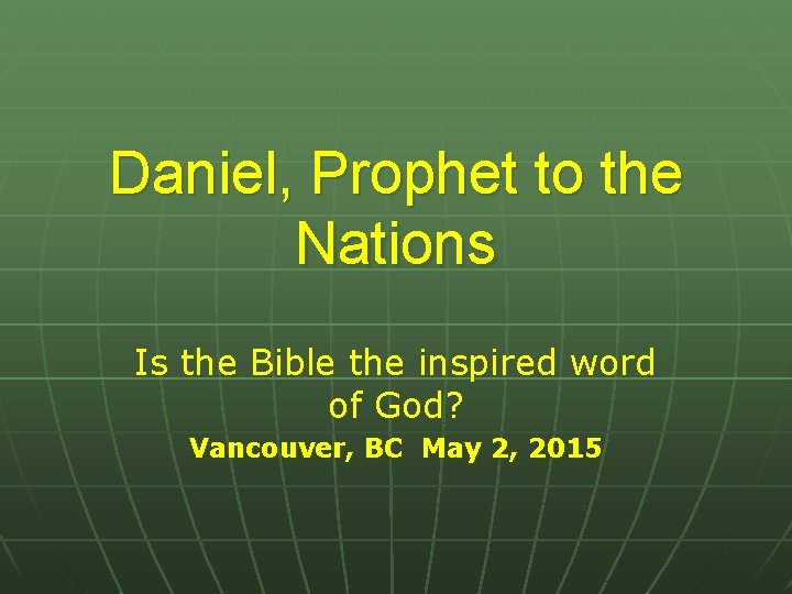 Daniel, Prophet to the Nations Is the Bible the inspired word of God? Vancouver,