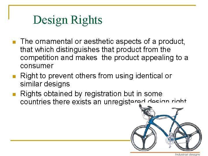 Design Rights n n n The ornamental or aesthetic aspects of a product, that