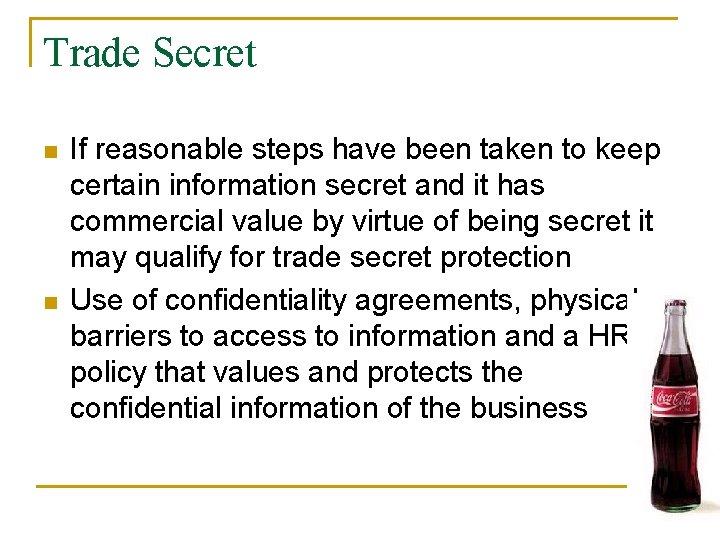 Trade Secret n n If reasonable steps have been taken to keep certain information