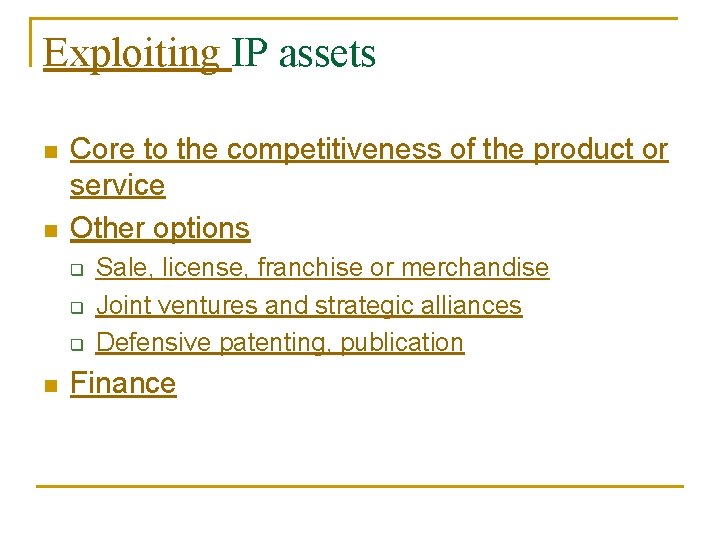 Exploiting IP assets n n Core to the competitiveness of the product or service