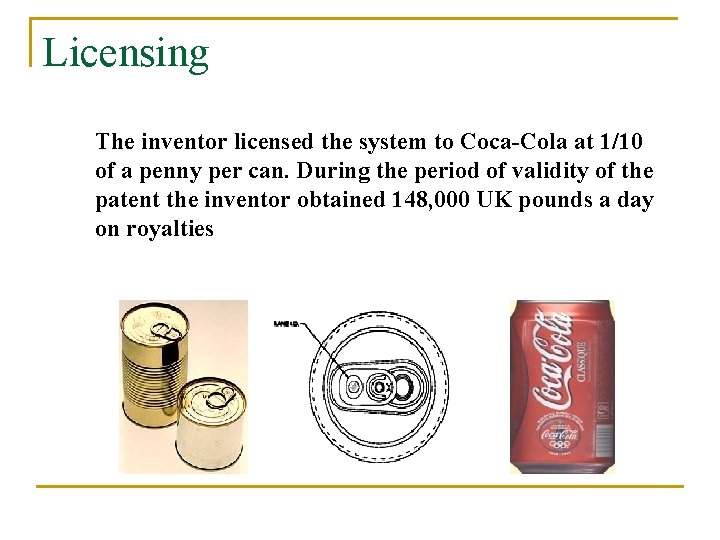 Licensing The inventor licensed the system to Coca-Cola at 1/10 of a penny per
