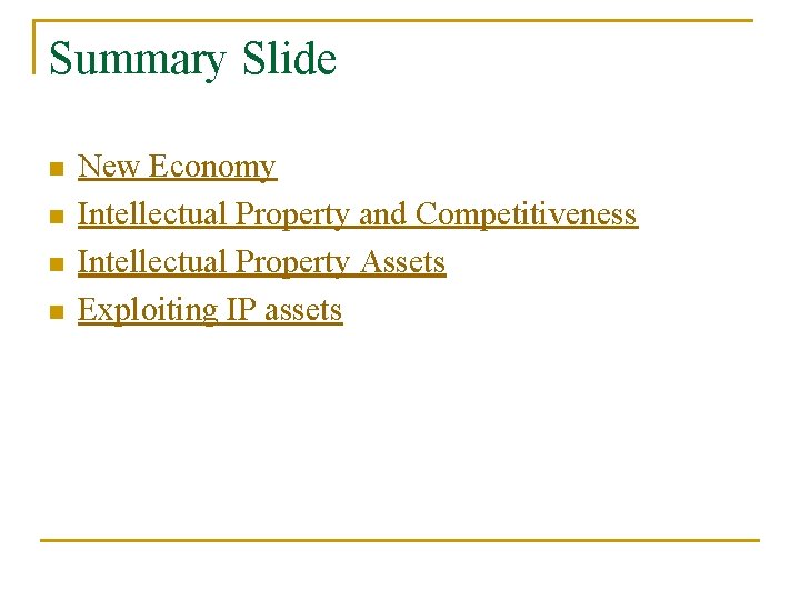 Summary Slide n n New Economy Intellectual Property and Competitiveness Intellectual Property Assets Exploiting
