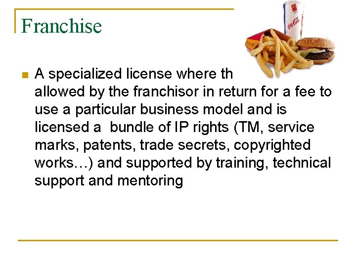 Franchise n A specialized license where the franchisee is allowed by the franchisor in
