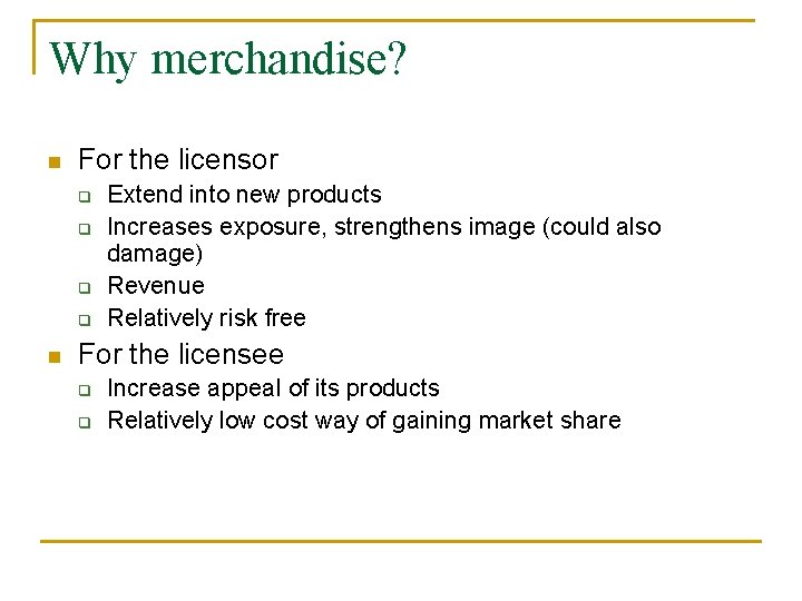 Why merchandise? n For the licensor q q n Extend into new products Increases