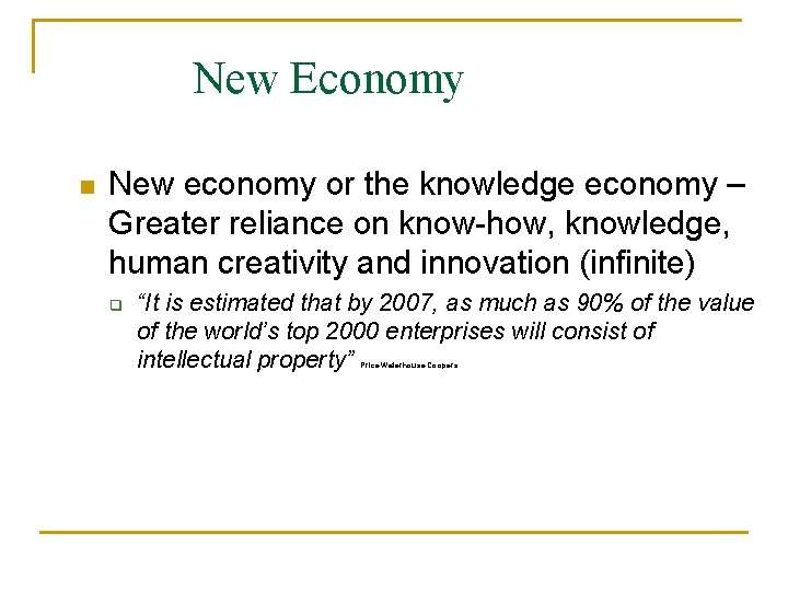 New Economy n New economy or the knowledge economy – Greater reliance on know-how,