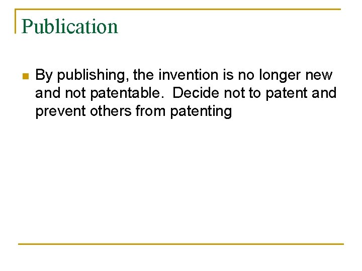 Publication n By publishing, the invention is no longer new and not patentable. Decide