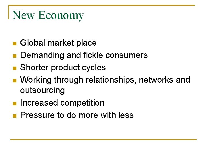 New Economy n n n Global market place Demanding and fickle consumers Shorter product