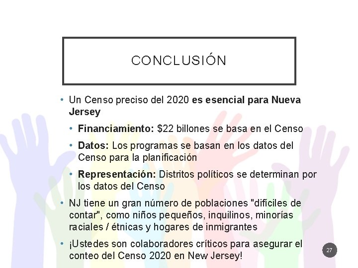 CONCLUSIÓN • Un Censo preciso del 2020 es esencial para Nueva Jersey • Financiamiento: