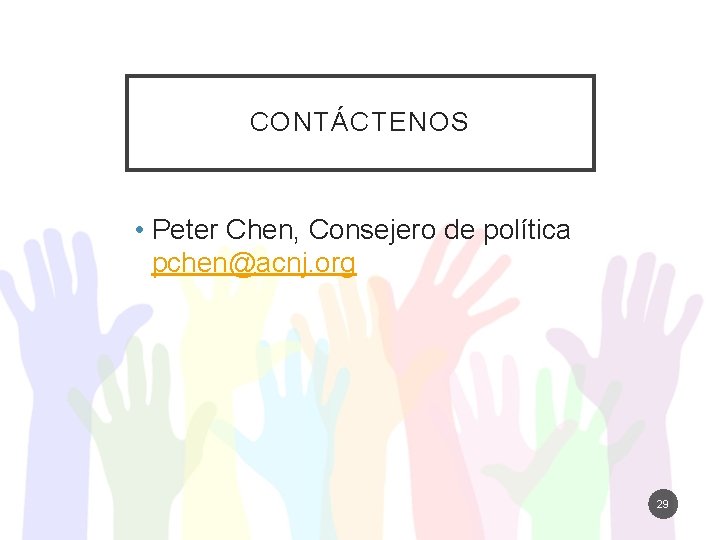 CONTÁCTENOS • Peter Chen, Consejero de política pchen@acnj. org 29 