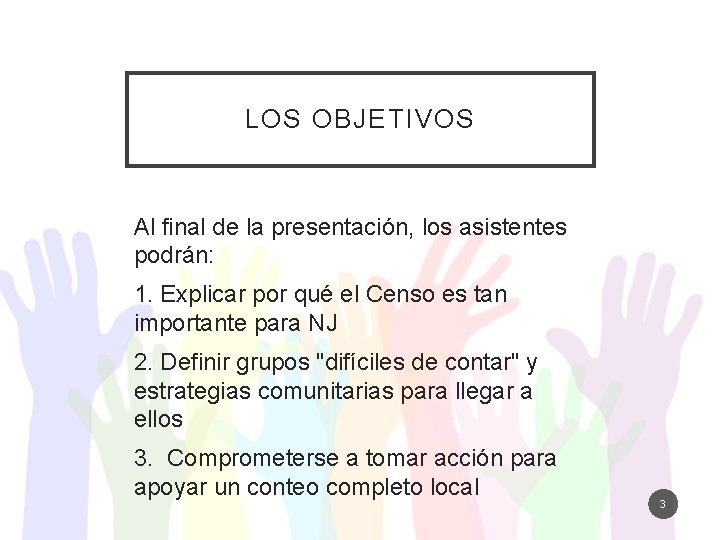LOS OBJETIVOS Al final de la presentación, los asistentes podrán: 1. Explicar por qué