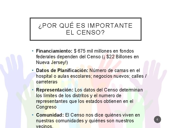 ¿POR QUÉ ES IMPORTANTE EL CENSO? • Financiamiento: $ 675 millones en fondos federales