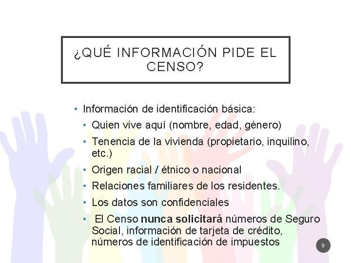 ¿QUÉ INFORMACIÓN PIDE EL CENSO? • Información de identificación básica: • Quien vive aquí