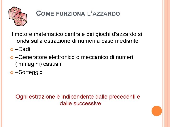 COME FUNZIONA L’AZZARDO Il motore matematico centrale dei giochi d’azzardo si fonda sulla estrazione