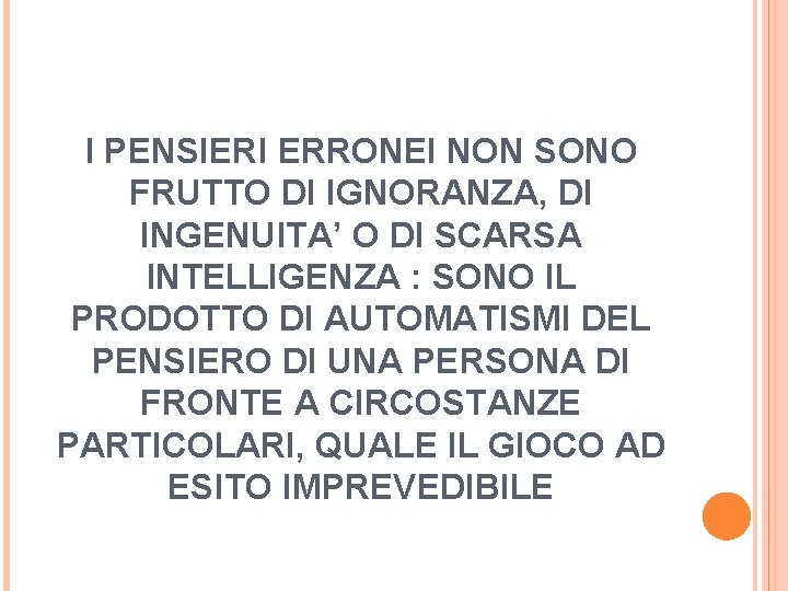 I PENSIERI ERRONEI NON SONO FRUTTO DI IGNORANZA, DI INGENUITA’ O DI SCARSA INTELLIGENZA