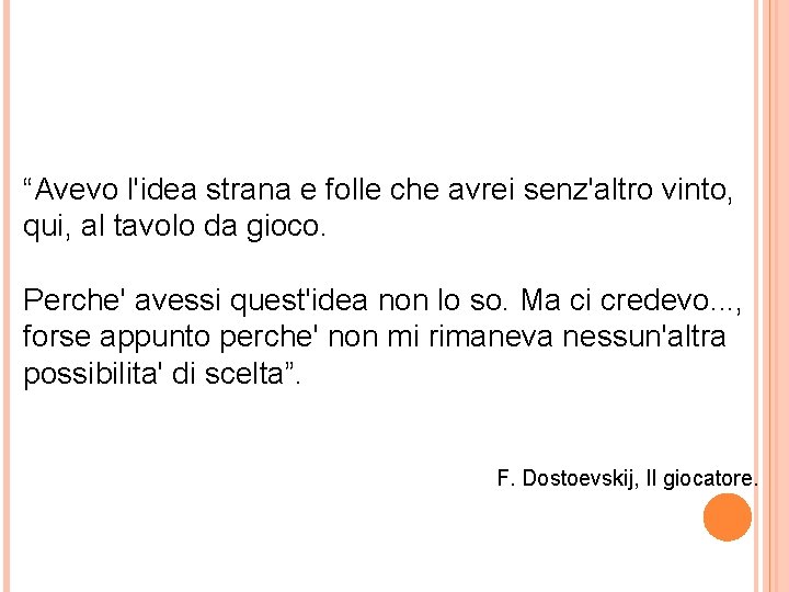 “Avevo l'idea strana e folle che avrei senz'altro vinto, qui, al tavolo da gioco.