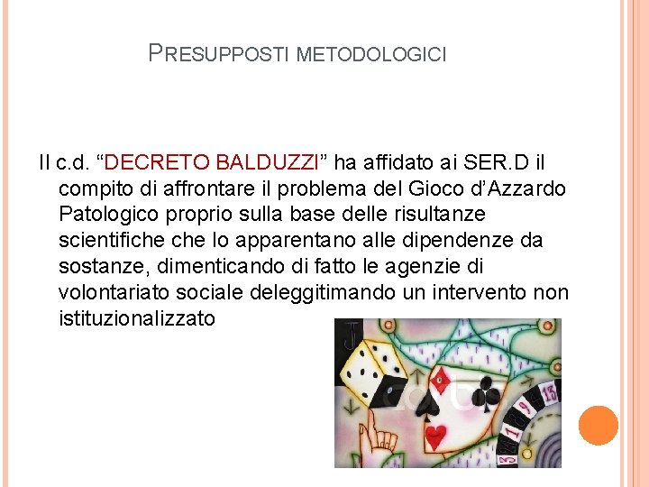 PRESUPPOSTI METODOLOGICI Il c. d. “DECRETO BALDUZZI” ha affidato ai SER. D il compito