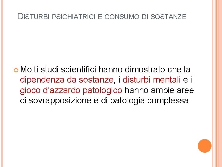 DISTURBI PSICHIATRICI E CONSUMO DI SOSTANZE Molti studi scientifici hanno dimostrato che la dipendenza