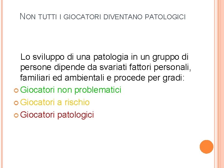 NON TUTTI I GIOCATORI DIVENTANO PATOLOGICI Lo sviluppo di una patologia in un gruppo