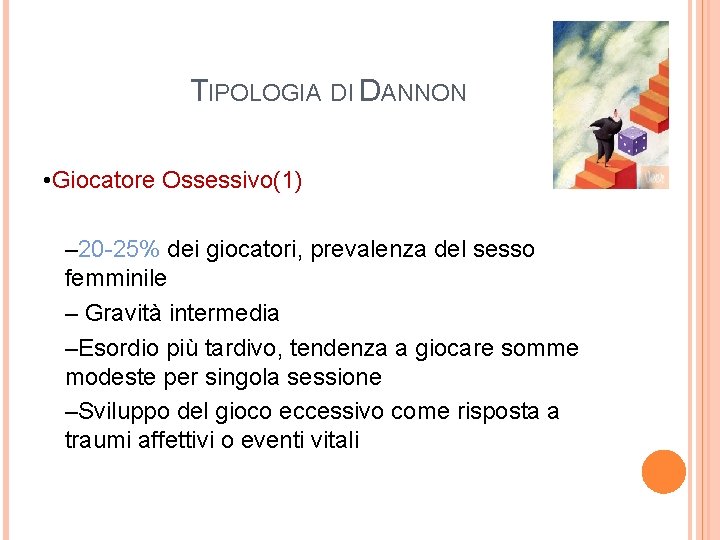 TIPOLOGIA DI DANNON • Giocatore Ossessivo(1) – 20 -25% dei giocatori, prevalenza del sesso