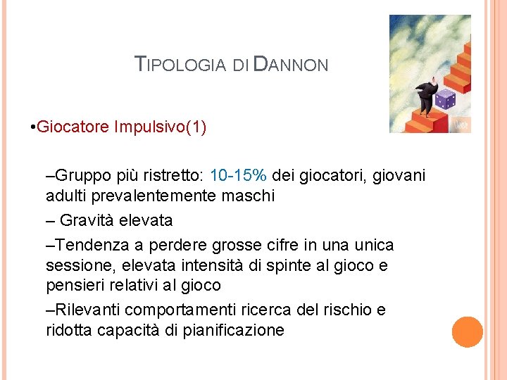 TIPOLOGIA DI DANNON • Giocatore Impulsivo(1) –Gruppo più ristretto: 10 -15% dei giocatori, giovani