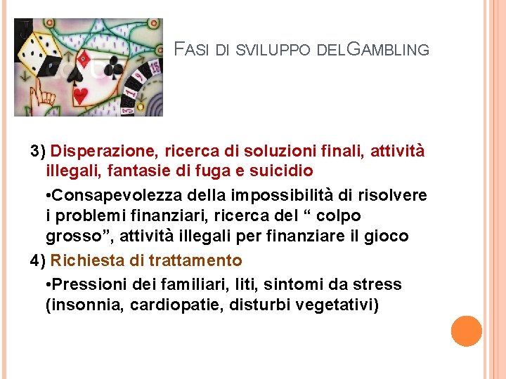 FASI DI SVILUPPO DEL GAMBLING 3) Disperazione, ricerca di soluzioni finali, attività illegali, fantasie