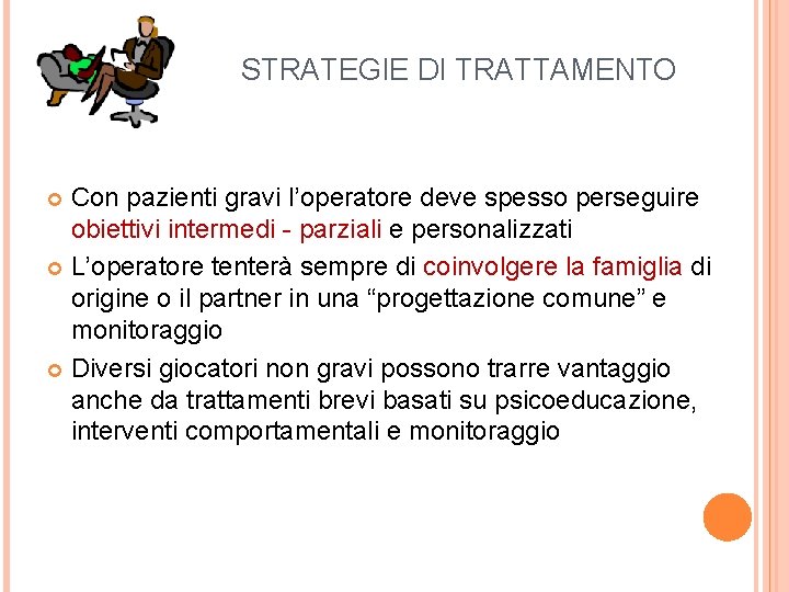 STRATEGIE DI TRATTAMENTO Con pazienti gravi l’operatore deve spesso perseguire obiettivi intermedi - parziali